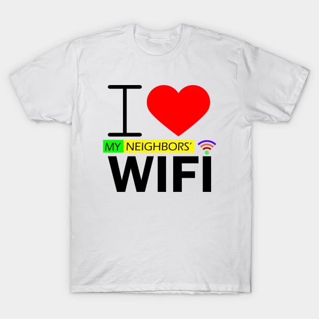 i love my neighbors' wifi T-Shirt by kubos2020